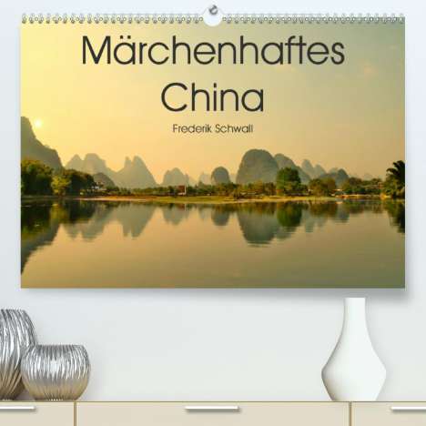 Frederik Schwall: Schwall, F: Märchenhaftes China (Premium, hochwertiger DIN A, Kalender