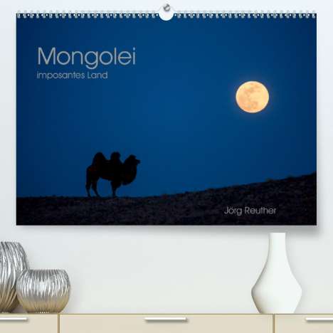 Jörg Reuther: Reuther, J: Mongolei - imposantes Land (Premium, hochwertige, Kalender