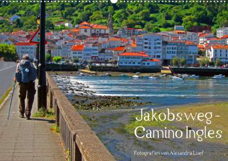 Alexandra Luef: Luef, A: Jakobsweg - Camino Ingles (Wandkalender 2022 DIN A2, Kalender