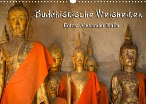 Alexander Kulla: Kulla, A: Buddhistische Weisheiten (Wandkalender 2022 DIN A3, Kalender