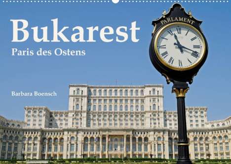 Barbara Boensch: Boensch, B: Bukarest - Paris des Ostens (Wandkalender 2022 D, Kalender