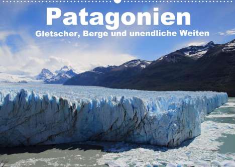 Ute Köhler: Köhler, U: Patagonien, Gletscher, Berge und unendliche Weite, Kalender