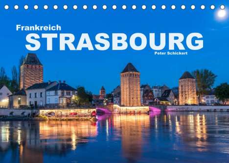 Peter Schickert: Schickert, P: Frankreich - Strasbourg (Tischkalender 2022 DI, Kalender
