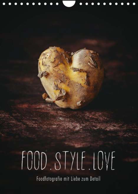 Heike Sieg: Sieg, H: FOOD.STYLE.LOVE - Foodfotografie mit Liebe zum Deta, Kalender