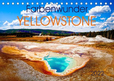 Mike Hans Steffl: Hans Steffl, M: Farbenwunder Yellowstone (Tischkalender 2022, Kalender