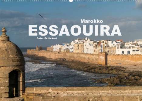 Peter Schickert: Schickert, P: Marokko - Essaouira (Wandkalender 2022 DIN A2, Kalender