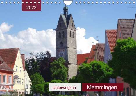 Angelika Keller: Keller, A: Unterwegs in Memmingen (Wandkalender 2022 DIN A4, Kalender