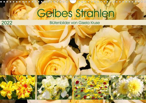 Gisela Kruse: Kruse, G: Gelbes Strahlen Blütenbilder (Wandkalender 2022 DI, Kalender