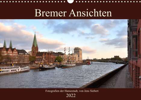 Jens Siebert: Siebert, J: Bremer Ansichten (Wandkalender 2022 DIN A3 quer), Kalender