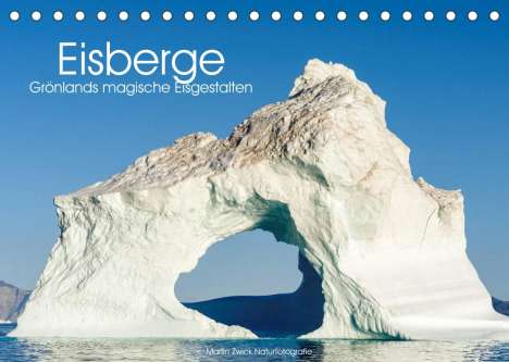 Martin Zwick: Zwick, M: Eisberge - Grönlands magische Eisgestalten (Tischk, Kalender