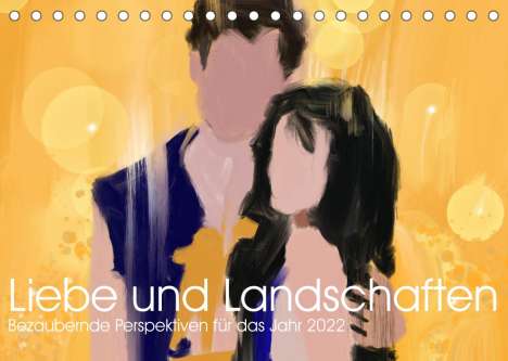 Ulrich Schwaderer: Schwaderer, U: Liebe &amp; Landschaften (Tischkalender 2022 DIN, Kalender