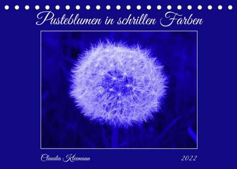 Claudia Kleemann: Kleemann, C: Pusteblumen in schrillen Farben (Tischkalender, Kalender