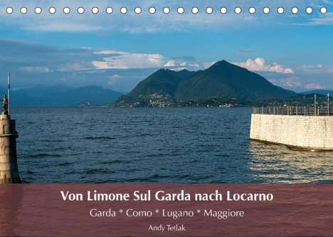 Andy Tetlak: Tetlak, A: Von Limone Sul Garda nach Locarno (Tischkalender, Kalender
