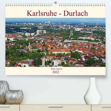 Klaus Eppele: Eppele, K: Karlsruhe-Durlach (Premium, hochwertiger DIN A2 W, Kalender