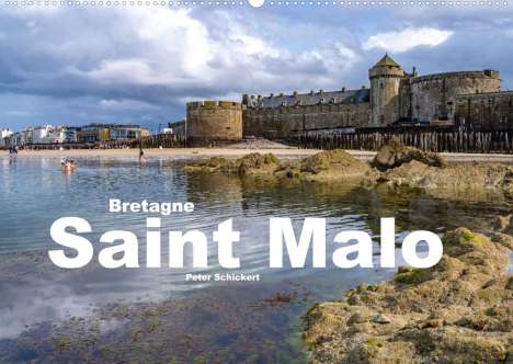 Peter Schickert: Schickert, P: Bretagne - Saint Malo (Wandkalender 2022 DIN A, Kalender
