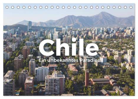 M. Scott: Chile - Ein unbekanntes Paradies. (Tischkalender 2024 DIN A5 quer), CALVENDO Monatskalender, Kalender
