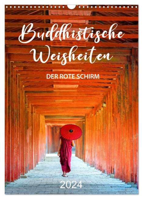 Mario Weigt: Buddhistische Weisheiten - DER ROTE SCHIRM (Wandkalender 2024 DIN A3 hoch), CALVENDO Monatskalender, Kalender