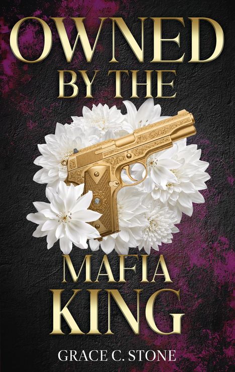 "OWNED BY THE MAFIA KING" in goldener Schrift, mit golden verzierter Pistole und weißen Blumen auf dunklem Hintergrund.