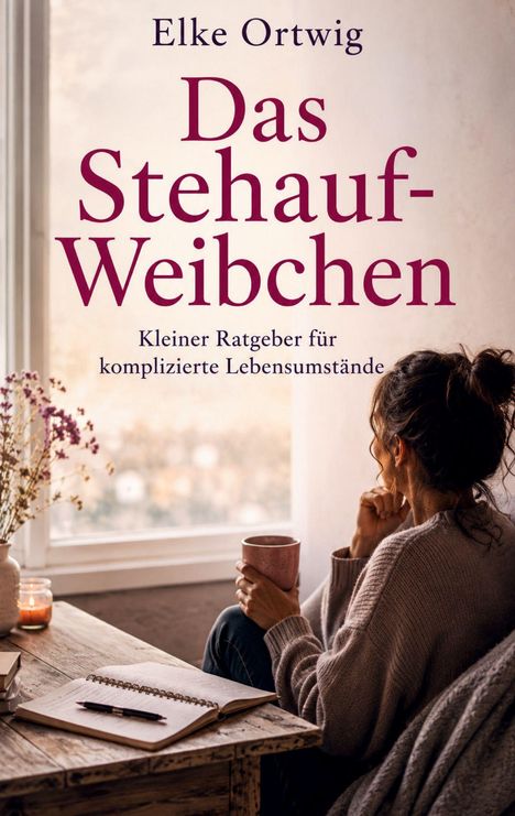 „Elke Ortwig - Das Stehauf-Weibchen: Kleiner Ratgeber für komplizierte Lebensumstände.“ Eine Frau mit Tasse am Fenster.