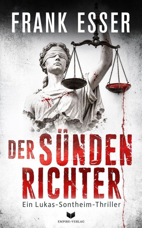 "Frank Esser, DER SÜNDENRICHTER, Ein Lukas-Sontheim-Thriller, Empire-Verlag" über einer Justitia-Statue mit blutigen Details.