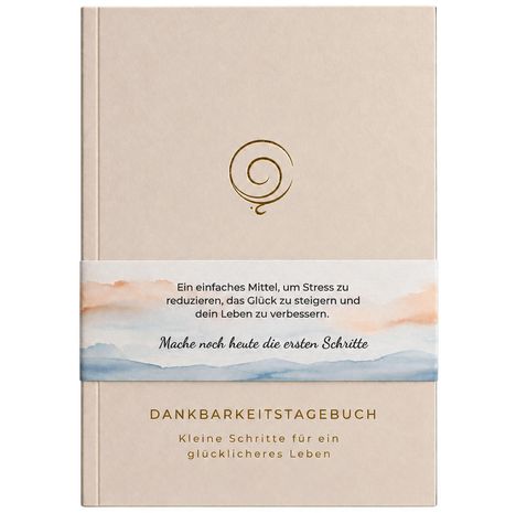 „Dankbarkeitstagebuch: Kleine Schritte für ein glücklicheres Leben“; spiralförmiges goldenes Logo, pastellfarbenes Design.