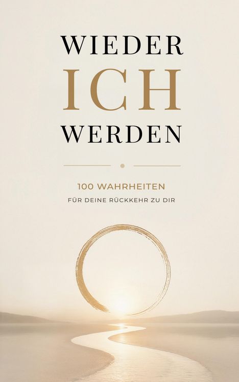 "WIEDER ICH WERDEN" steht groß. Darunter: "100 WAHRHEITEN FÜR DEINE RÜCKKEHR ZU DIR". Eine goldene Spirale und ein Sonnenuntergang.