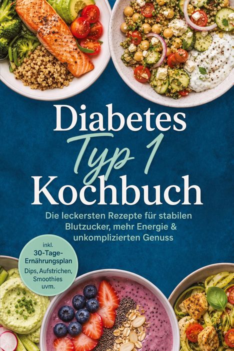„Diabetes Typ 1 Kochbuch“ steht zentral, umgeben von diversen gesunden Gerichten in Schüsseln.