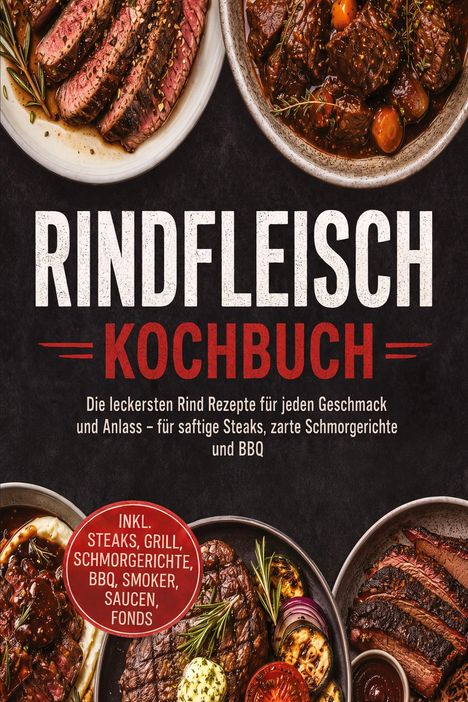 Titel "Rindfleisch Kochbuch". Beschreibung von Rezepten für Steaks, Schmoren und BBQ. Teller mit Fleisch und Kräutern.