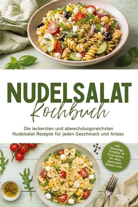"Nudelsalat Kochbuch. Die leckersten und abwechslungsreichsten Nudelsalat Rezepte für jeden Geschmack und Anlass."

Zwei Schüsseln mit bunten Nudelsalaten, dekoriert mit frischen Kräutern.