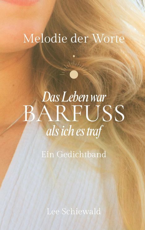 „Melodie der Worte“, „Das Leben war BARFUSS als ich es traf“, „Ein Gedichtband“, „Lee Schiewald“, mit blonden Haaren im Hintergrund.