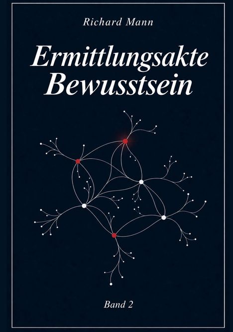 "Ermittlungsakte Bewusstsein, Band 2, Richard Mann; Illustration mit weißen und roten Vernetzungen auf dunklem Hintergrund."