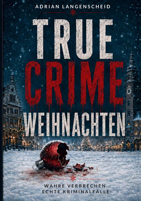 Oben steht "Adrian Langenscheid". Groß "TRUE CRIME WEIHNACHTEN". Unten "Wahre Verbrechen. Echte Kriminalfälle." Winterliche Szene.