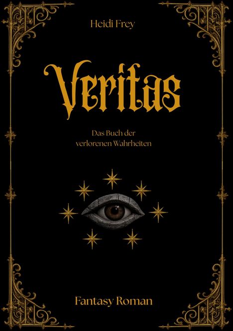 "Veritas. Das Buch der verlorenen Wahrheiten. Heidi Frey. Fantasy Roman." Ein Auge umgeben von Sternen, verziertem Rahmen.