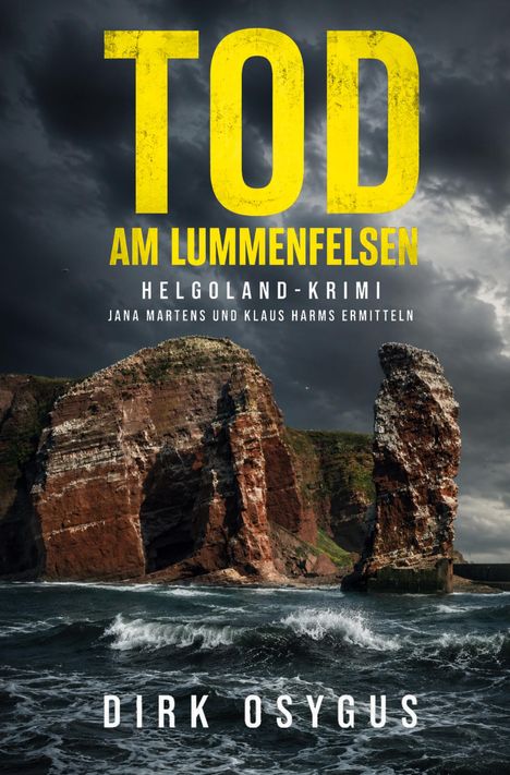 "TOd Am Lummenfelsen. Helgoland-Krimi. Jana Martens und Klaus Harms ermitteln. Dirk Osygus." Stürmische See vor Felsen.