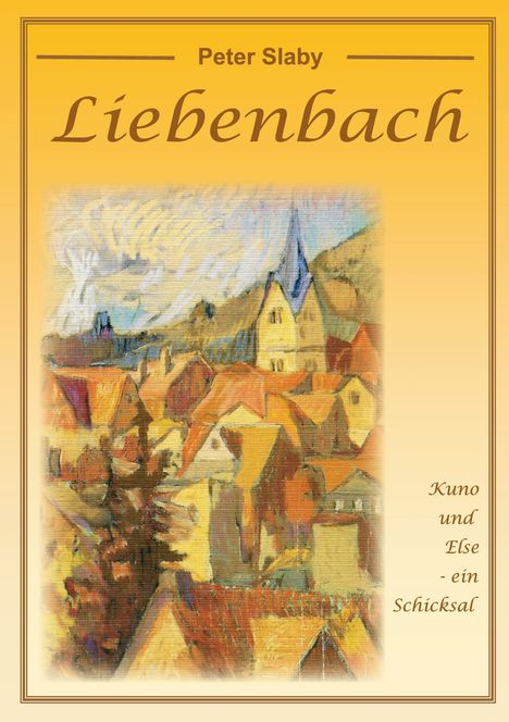 Peter Slaby, Liebenbach, Kuno und Else - ein Schicksal. Illustration einer malerischen Stadt mit Kirche und Hügeln.