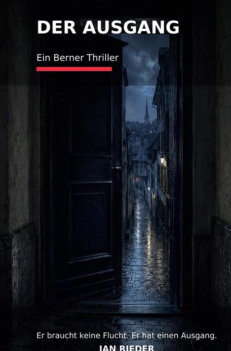 "Der Ausgang. Ein Berner Thriller. Er braucht keine Flucht. Er hat einen Ausgang. IAN RIEDER."  
Offene Tür zu regennasser Gasse bei Nacht.