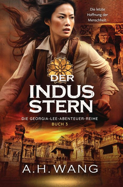 "Der Indus Stern", "Die Georgia-Lee-Abenteuer-Reihe", Buch 3, "A.H. Wang", "Die letzte Hoffnung der Menschheit." Frau, Hintergrund: Tempel.​​