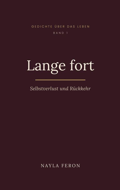 Gedichte über das Leben, Band 1: "Lange fort - Selbstverlust und Rückkehr" von Nayla Feron. Dunkelroter Hintergrund.