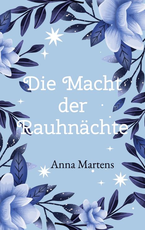 "Die Macht der Rauhnächte" und "Anna Martens" in weißer Schrift. Illustration: Blaue Blüten und Blätter auf hellblauem Hintergrund.