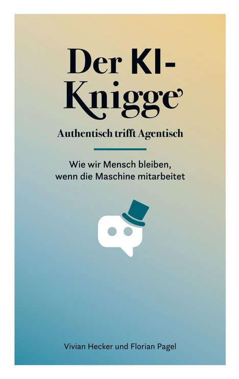 „Der KI-Knigge: Authentisch trifft Agentisch. Wie wir Mensch bleiben, wenn die Maschine mitarbeitet.“ Logo: Chatblase mit Zylinder.