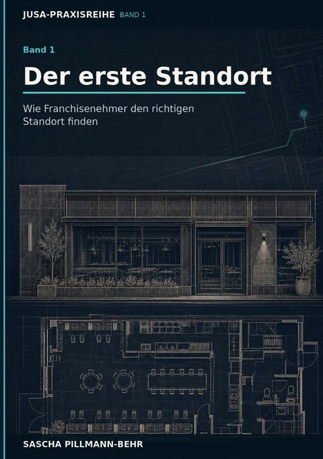 "Band 1: Der erste Standort. Wie Franchisenehmer den richtigen Standort finden. SASCHA PILLMANN-BEHR." Technik-Stil Zeichnung eines modernen Gebäudes mit Grundriss.