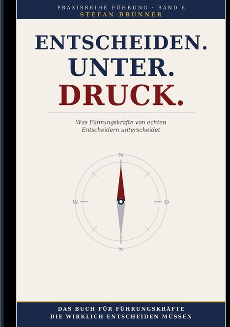 Text: "ENTSCHEIDEN. UNTER. DRUCK. Was Führungskräfte von echten Entscheidern unterscheidet." Illustration: Kompass.
