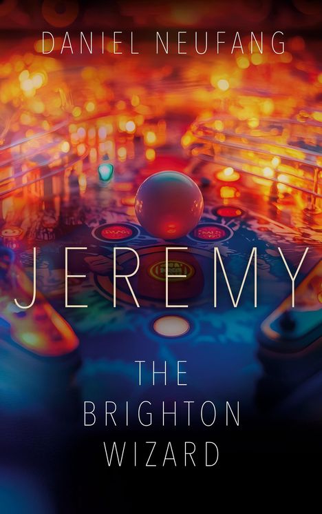 Im Hintergrund ein farbenfrohes Pinball-Design. Text: "Daniel Neufang, Jeremy, The Brighton Wizard".