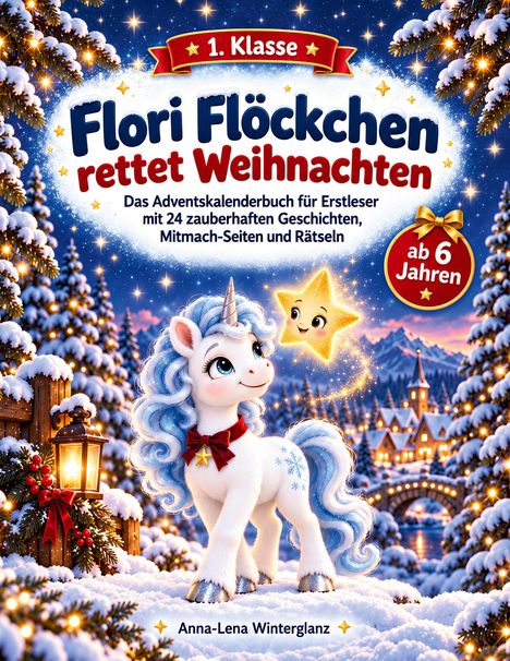 „1. Klasse: Flori Flöckchen rettet Weihnachten“, Buch für Erstleser. Ein Einhorn und ein leuchtender Stern im verschneiten Dorf.
