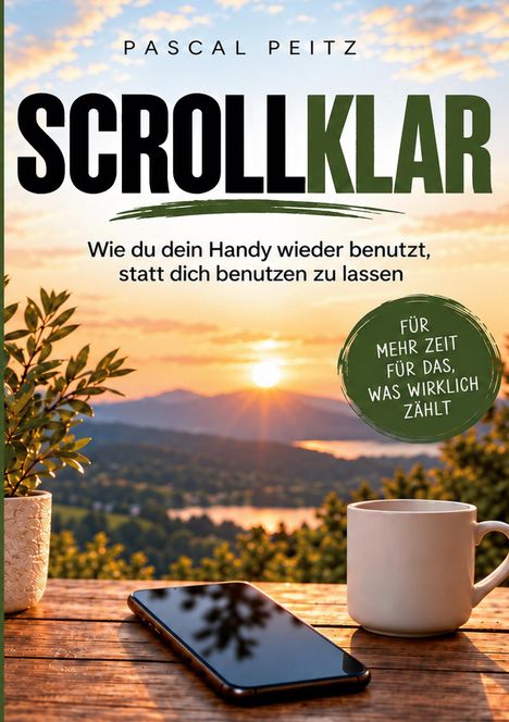 „Wie du dein Handy wieder benutzt, statt dich benutzen zu lassen.“ Handy, Tasse, Sonnenuntergang über Hügeln.