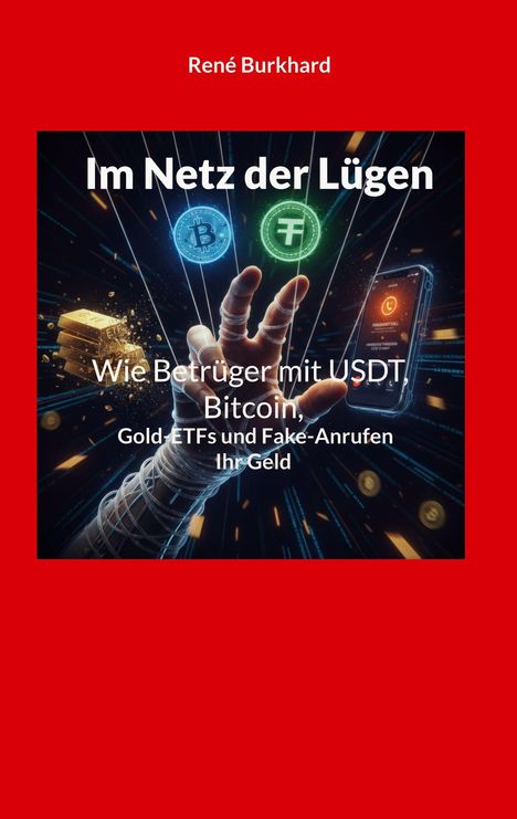 "Im Netz der Lügen" von René Burkhard; Betrug mit USDT, Bitcoin, Gold-ETFs; Illustration von Hand mit Münzen, Handy und Gold.