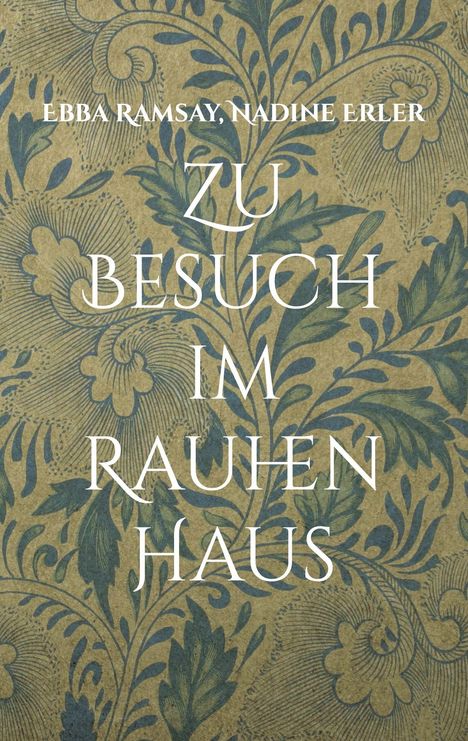 Ebba Ramsay, Nadine Erler: Zu Besuch im Rauhen Haus. Hintergrund mit floralem Muster in grün und blau.