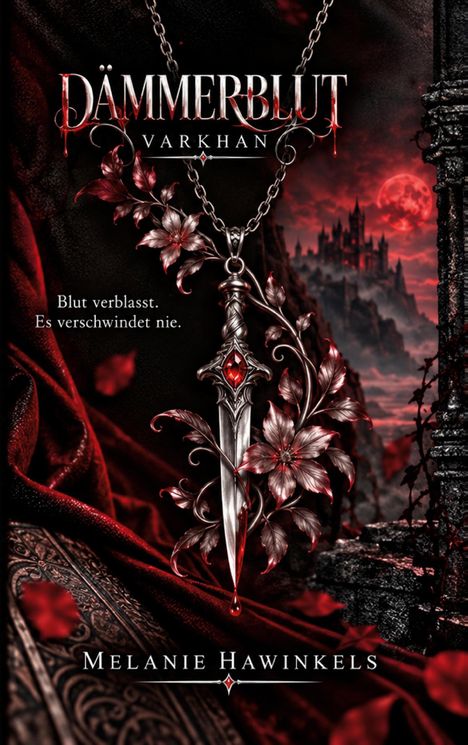 "Dämmerblut Varkhan", "Blut verbleicht. Es verschwindet nie.", "Melanie Hawinkels". Ein kunstvolles Schwert mit roten Blumen.
