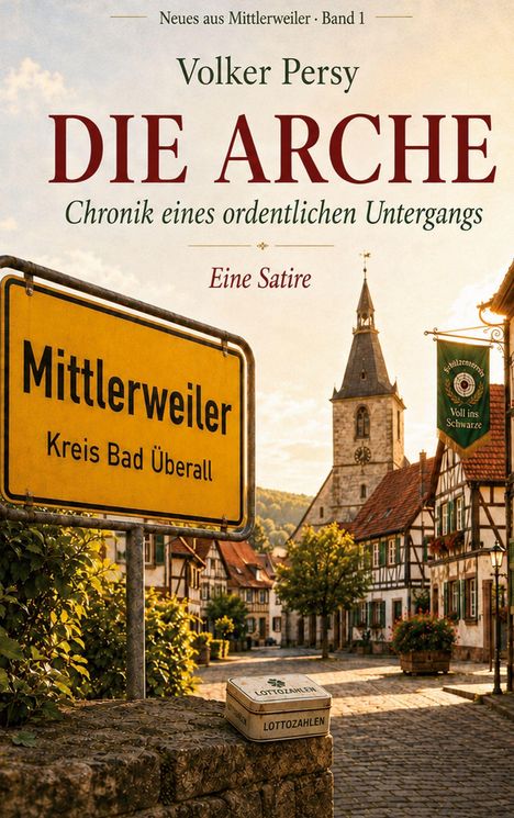 „Die Arche: Chronik eines ordentlichen Untergangs. Eine Satire.“ Ortsschild „Mittlerweiler, Kreis Bad Überall.“ Romantische Dorfkulisse mit Kirche.