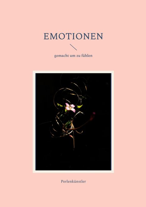 „EMOTIONEN – gemacht um zu fühlen“ steht über einer zarten Blume inmitten von spiralförmigen Ranken. Darunter „Perlenkünstler“.